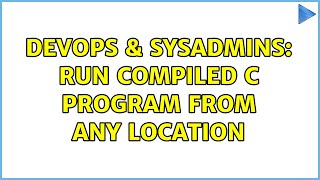 Celebrity DevOps & SysAdmins: Run compiled c program from any location (4 Solutions!!) Profile