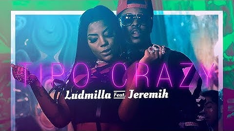 LUDMILLA - Tipo Crazy (feat. Jeremih)