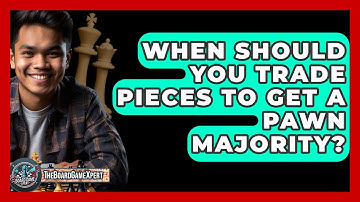 When Should You Trade Pieces To Get A Pawn Majority? - The Board Game Xpert