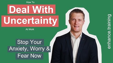 8 Ways to Deal With Uncertainty At Work