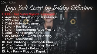 Kumpulan Lagu Bali Cover by Debby Oktaviani terbaru 2020|Agustin|Lolot|Ary Kencana|XXX|Ray Peni|Okid