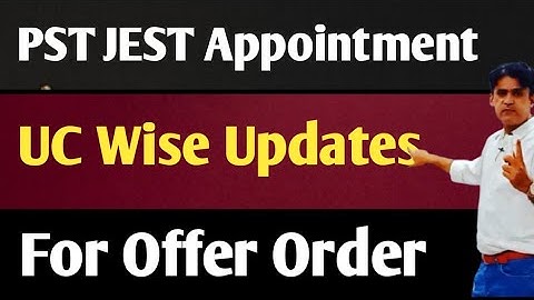 UC Wise Updates about Vacancies || Appointment of PST JEST Candidates ||