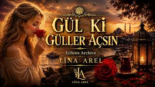 Gül Ki Güller Açsın - Lina Arel | En Duygusal Türkü 2026 | Echoes Archive