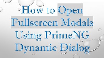 How to Open Fullscreen Modals Using PrimeNG Dynamic Dialog