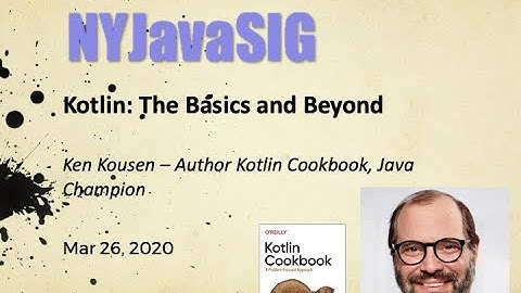 NYJavaSIG 20200326 Ken Kousen - Kotlin: The Basics and Beyond