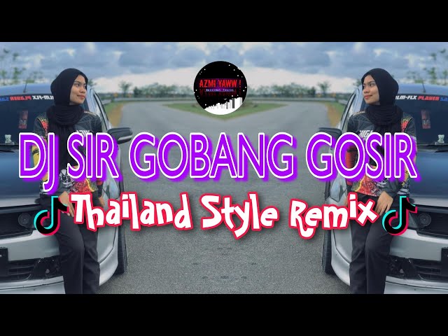 DJ SIR GOBANG GOSIR | Thailand Style Remix ( DJ AzmiYaw ) class=