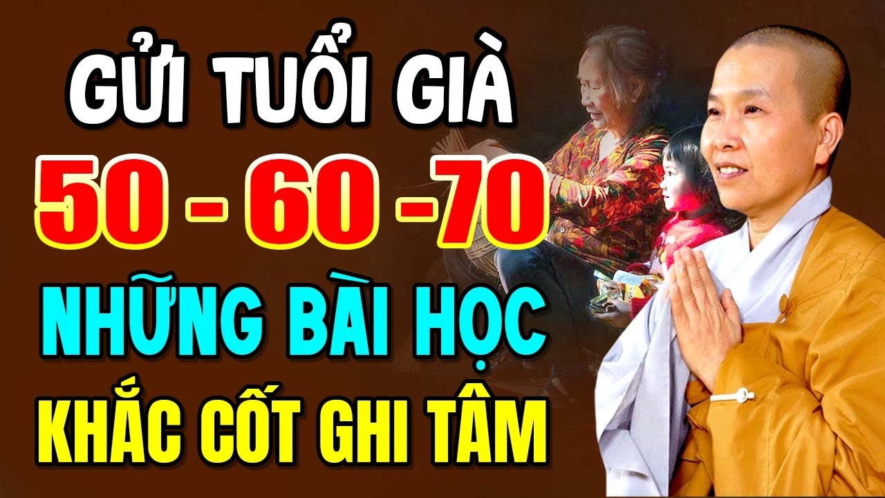 GỬI TUỔI GIÀ 50  - 60 - 70 NHỮNG BÀI HỌC KHẮC CỐT GHI TÂM | SC. Thích Nữ Như Lan