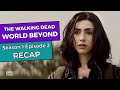 TWD World Beyond: Season 1 Episode 2 RECAP