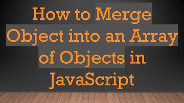 How to Merge Object into an Array of Objects in JavaScript