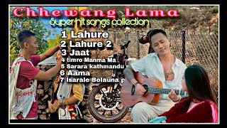 New Napali songs _Chhewang Lama Super Hit Songs Collection_Best Of Chhewang Lama Songs Jukebox