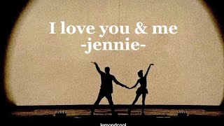 i love you & me - Jennie (lirik-terjemahan)