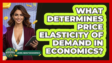 What Determines Price Elasticity Of Demand In Economics? - Learn About Economics