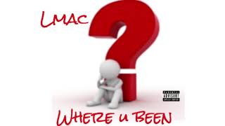 Lmac - Where U Been Freestyle