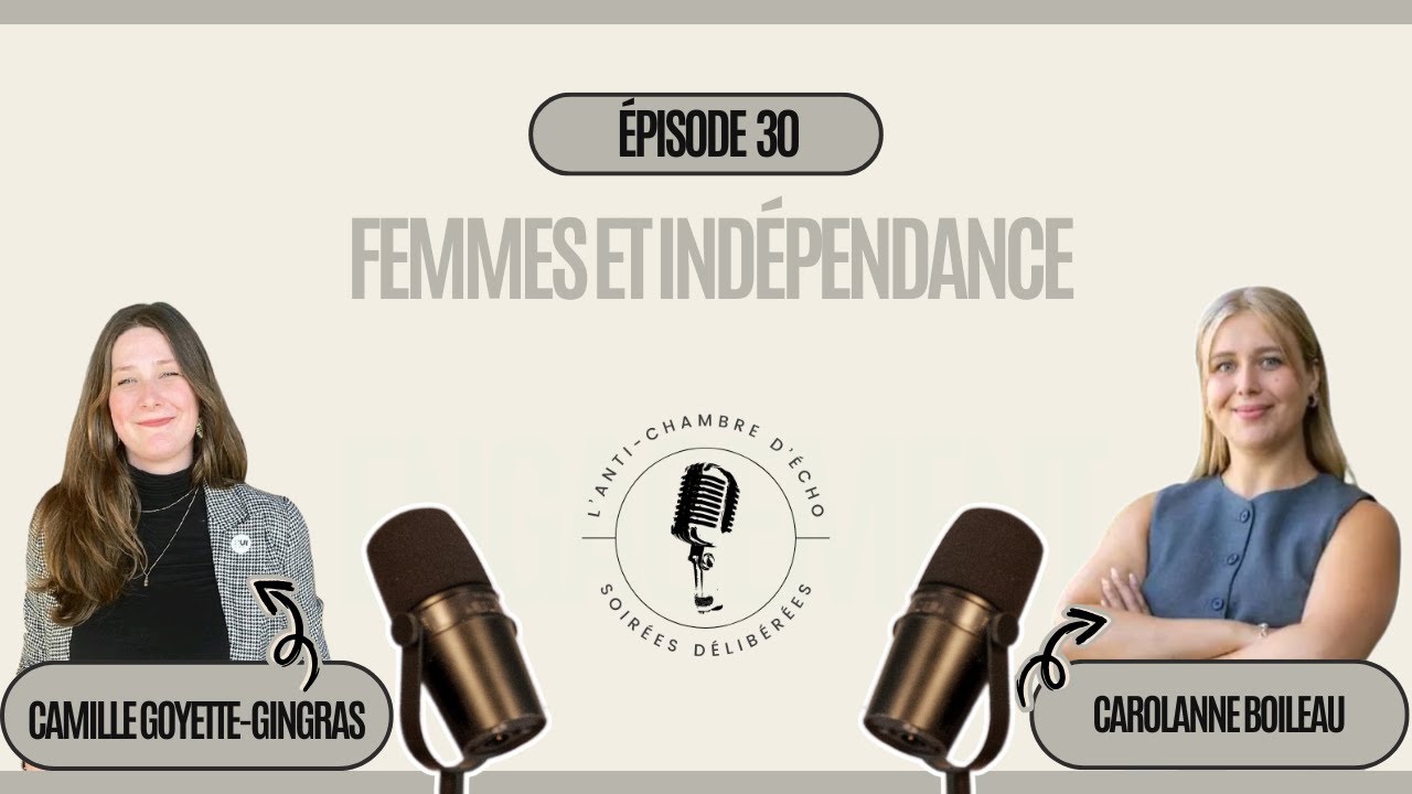 Épisode 30: Femmes et indépendance avec Carolanne Boileau et Camille Goyette-Gingras
