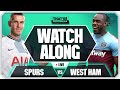 TOTTENHAM vs WEST HAM LIVE Watchalong with Mark Goldbridge