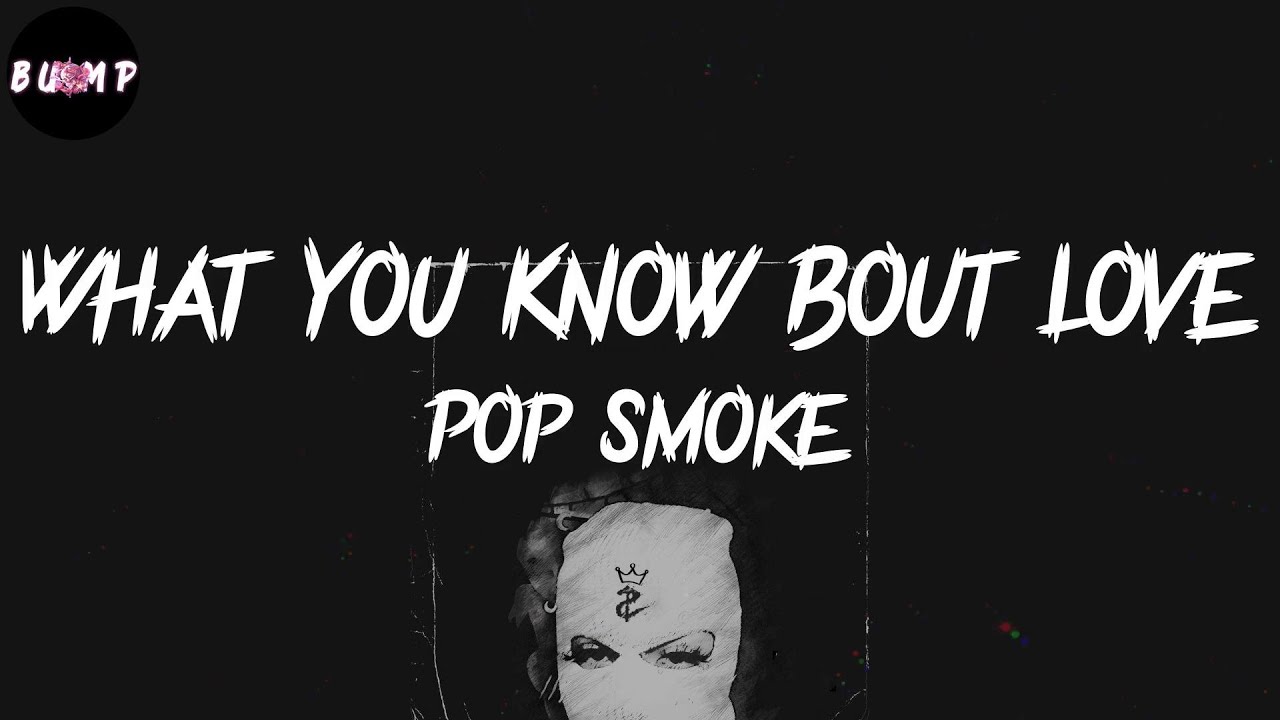 What You Know Bout Love (Lyrics) - Pop Smoke 👋🏾