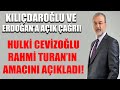 Hulki Cevizoğlu açıkladı: İşte Rahmi Turan'ın amacı! Erdoğan ve Kılıçdaroğlu'na çağrı...