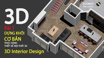 P1 Khóa 3D Thực Hành Thiết kế nội thất 3Dsmax, Học thiết kế 3D, #3dcanban, #hoc3dnangcao