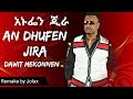 An Dhufe Jira አን ዱፌን ጅራ Dawit Mekonnen New Remix