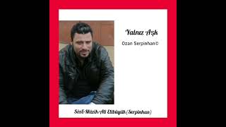 Yalniz Aşk..sözmüzikozan Serpinhan Şkşarkıları Üzelşarkılar Üzeltürküler