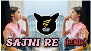 Sajni Re | Sajni Re Arijit Singh | Sajni Re (Remix) | Acrossy Music