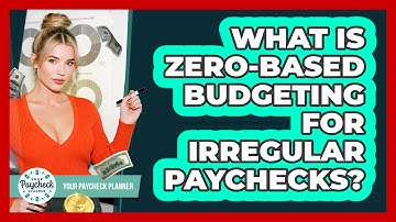 What Is Zero-based Budgeting For Irregular Paychecks? - Your Paycheck Planner