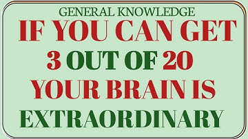 IF YOU CAN GET 3 OUT OF 20 YOUR BRAIN IS EXTRAORDINARY | GK GALAXY | GENERAL KNOWLEDGE QUIZ