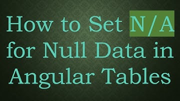 How to Set N/A for Null Data in Angular Tables