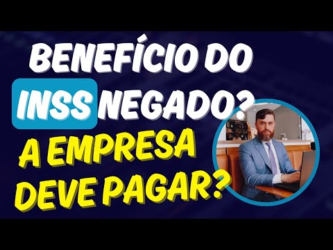 INSS Negou Benefício - Empresa é Obrigada a Pagar?