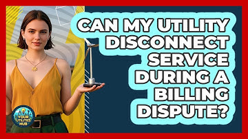 Can My Utility Disconnect Service During A Billing Dispute? - Your Utilities Hub