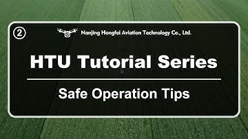 HTU Drone Operation Tutorial Series - Safe Operation Tips