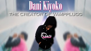 Dani Kiyoko - The Creator Of Vampplugg