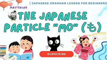 Mastering the Japanese Particle "Mo" (も) | Japanese Grammar Lesson for Beginners