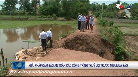 Giải pháp đảm bảo an toàn các công trình thủy lợi trước mùa mưa bão