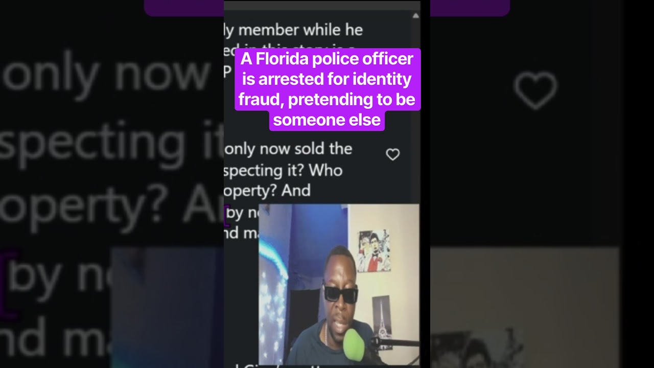 A Florida police officer is arrested for identity fraud, pretending to be someone else