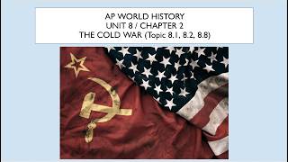 Unit 8/9, Chapter 2: The Cold War, Part I (Topic 8.1, 8.2, 8.8)