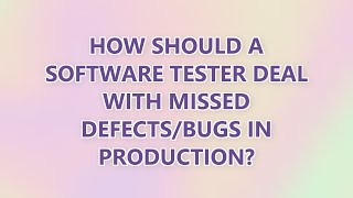 How should a Software Tester deal with missed Defects/bugs in Production? (3 SOLUTIONS!!)