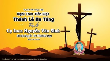 Giáo Họ Công Bồi- Trực tiếp:  Nghi Thức Tiễn Biệt- Thánh Lễ An Táng. Lễ Tang Cụ Luca Nguyễn Văn Sinh