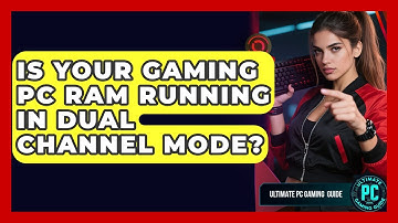 Is Your Gaming PC RAM Running In Dual Channel Mode? - Ultimate PC Gaming Guide
