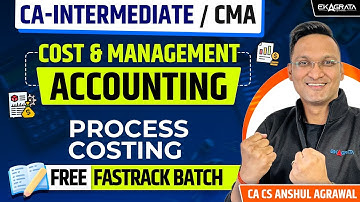 Costing Fastrack Batch PROCESS COSTING by CA CS Anshul Agrawal | CA Intermediate & CMA Students