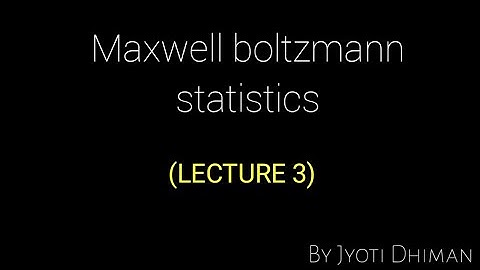 Maxwell boltzmann statistics || LECTURE 3 || STATISTICAL PHYSICS
