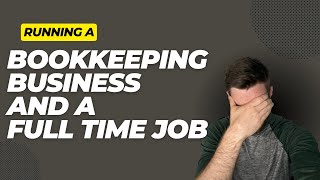 The Truth About Starting a Bookkeeping Business While Working a Stressful Full-Time Job