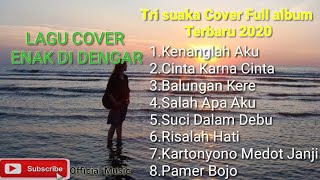 Lagu Enak Untuk Tidur Dan Nyaman Di Dengar || Cover Tri Suaka FULL ALBUM