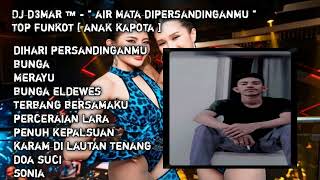 DJ D3MAR ™️ - '' AIR MATA DIPERSANDINGANMU '' TOP FUNKOT [ ANAK KAPOTA ]