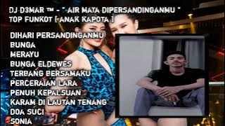 DJ D3MAR ™️ - '' AIR MATA DIPERSANDINGANMU '' TOP FUNKOT [ ANAK KAPOTA ]