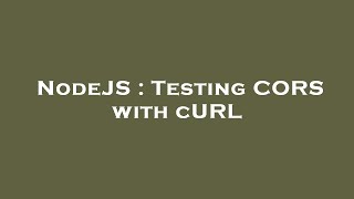 NodeJS : Testing CORS with cURL
