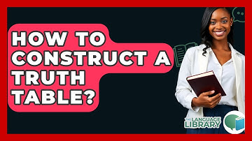 How To Construct A Truth Table? - The Language Library
