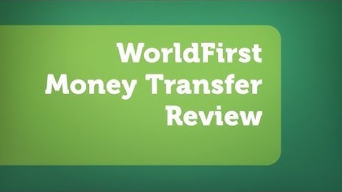 WorldFirst Money Transfer Review