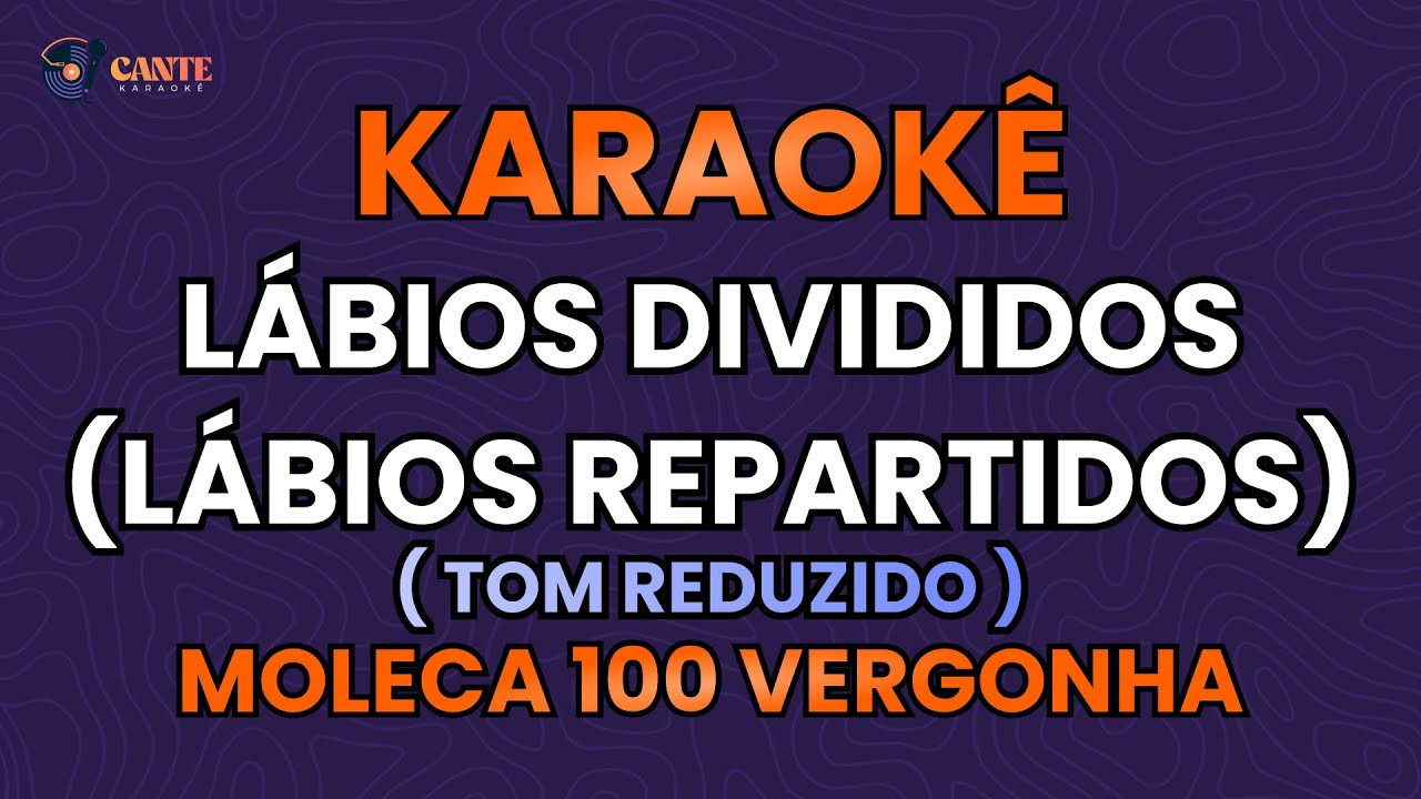 KARAOKÊ 🎤 - LÁBIOS DIVIDIDOS (LÁBIOS REPARTIDOS) - MOLECA 100 VERGONHA - TOM REDUZIDO