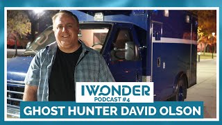 iWonder Podcast #4 - Ghost Hunter David Olson Talks Ghost Evidence And Paranormal Activity